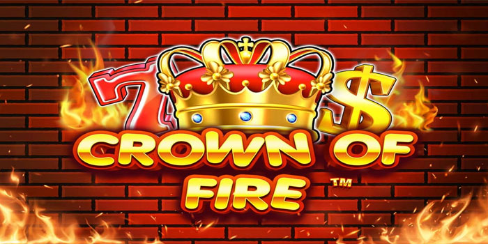 Tips Aman Bermain Slot Crown Of Fire Untuk Pemula